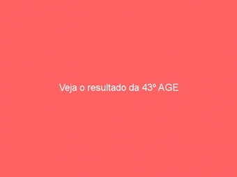 Veja o resultado da 43º AGE