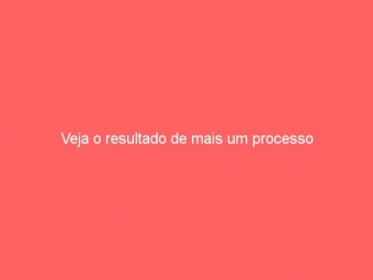 Veja o resultado de mais um processo