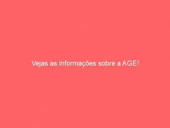 Vejas as informações sobre a AGE!
