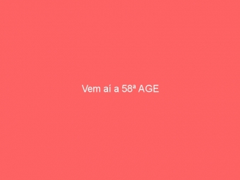 Vem aí a 58ª AGE