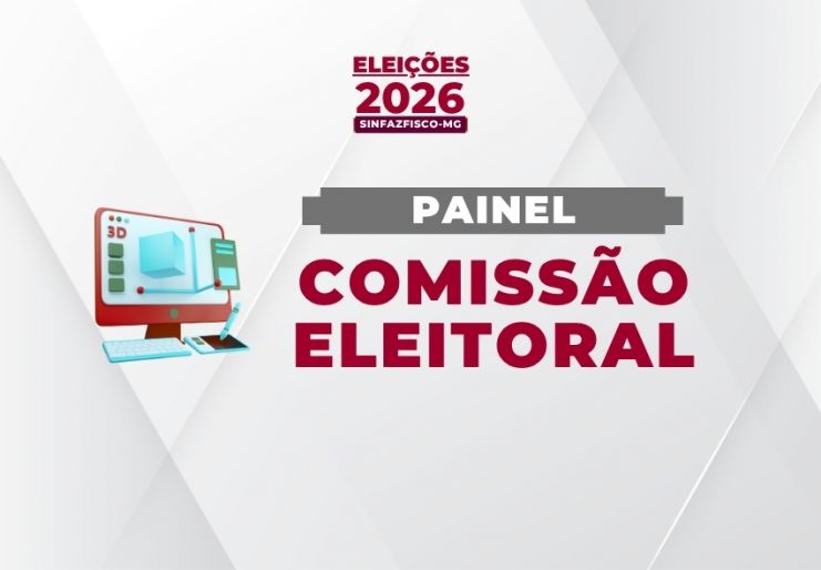 Comissão Eleitoral  divulga painel com informações sobre as Eleições do Sinfazfisco-MG